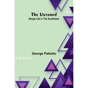 The Untamed Range Life in the Southwest, Paperback