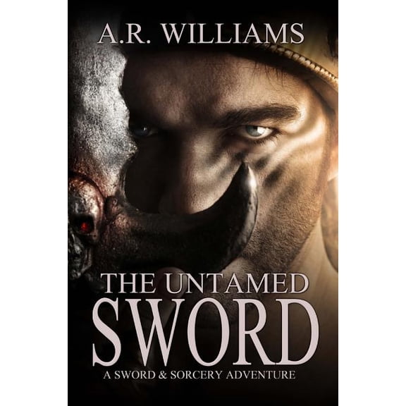 The Untamed Sword: A Sword & Sorcery Adventure (Paperback) by A R Williams