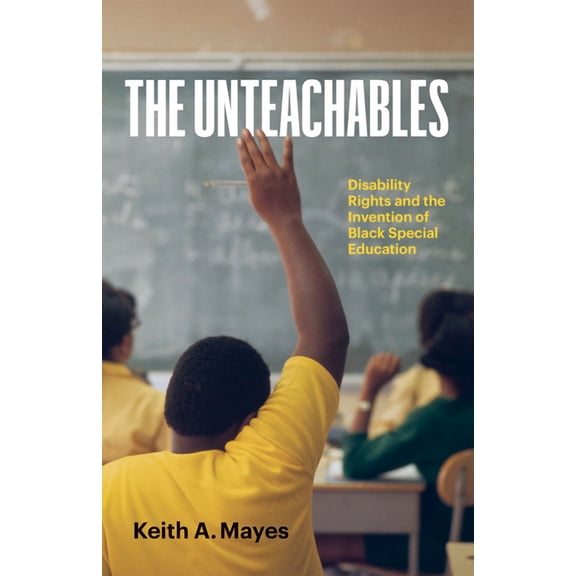 The Unteachables : Disability Rights and the Invention of Black Special Education (Paperback)