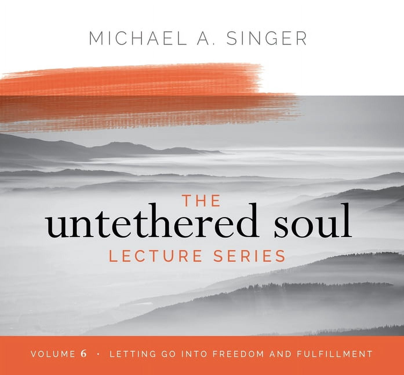 The Untethered Soul Lecture Series: Volume 6: Letting Go Into Freedom ...