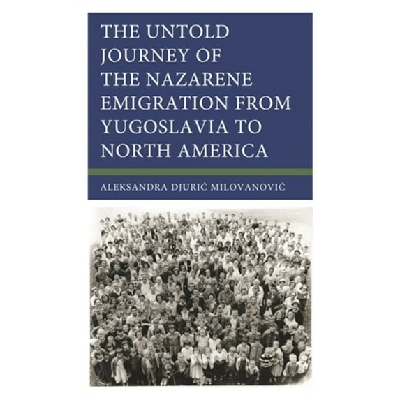 Pre-Owned Untold Journey of the Nazarene Emigration from Yugoslavia to North America, (Hardcover)