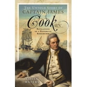 The Untold Story of Captain James Cook RN Hardcover