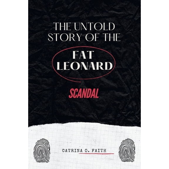 The Untold Story of the Fat Leonard Scandal: An Expos of Power, Betrayal, and the High-Profile Case that Changed the U., (Paperback)