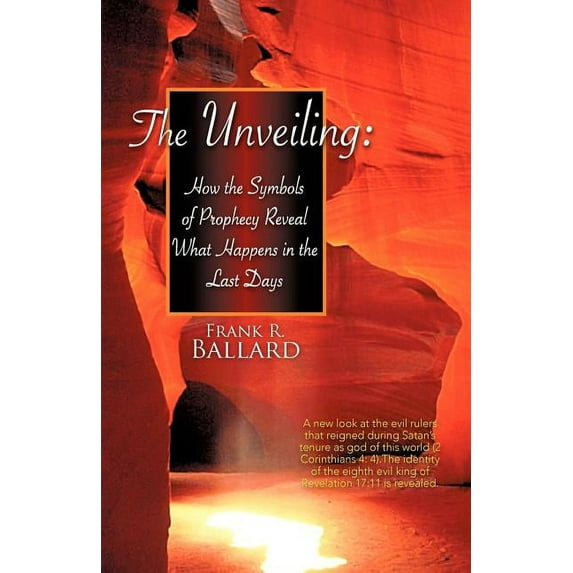 The Unveiling: How the Symbols of Prophecy Reveal What Happens in the Last Days, (Paperback)