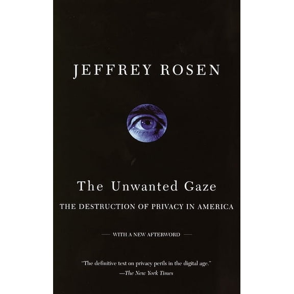 The Unwanted Gaze : The Destruction of Privacy in America (Paperback)