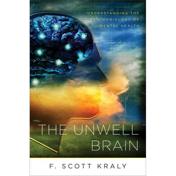 Pre-Owned The Unwell Brain : Understanding the Psychobiology of Mental Health (Paperback) 9780393705966
