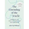 thumbnail image 1 of The Unwinding of the Miracle: A Memoir of Life, Death, and Everything That Comes After, 1 of 1