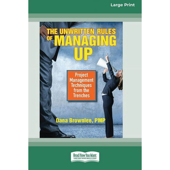 The Unwritten Rules of Managing Up: Project Management Techniques from the Trenches [Standard Large Print 16 Pt Edition], (Paperback)