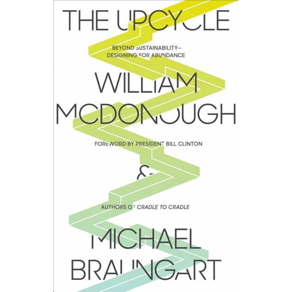 The Upcycle : Beyond Sustainability--Designing for Abundance (Paperback)