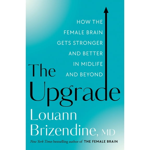 The Upgrade: How the Female Brain Gets Stronger and Better in Midlife and Beyond, (Hardcover)