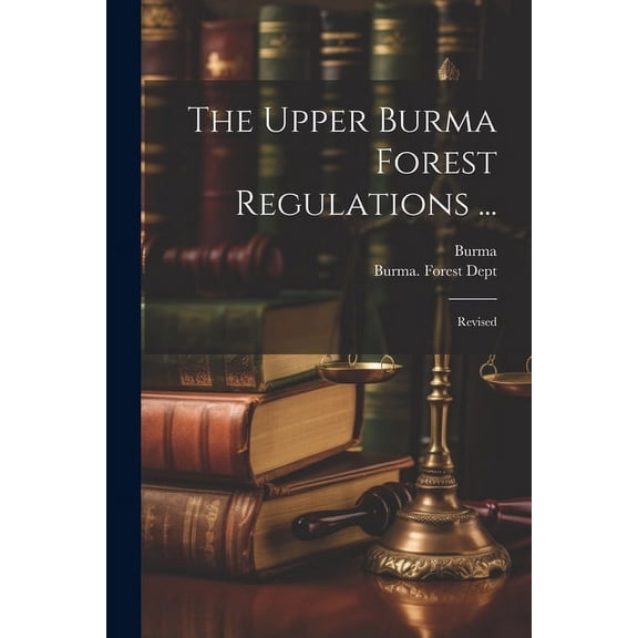 The Upper Burma Forest Regulations ..., (Paperback)