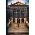 thumbnail image 1 of The Upper Canada Law Journal And Municipal And Local Courts' Gazette; Volume 6 (Paperback), 1 of 1