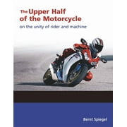 The Upper Half of the Motorcycle On the Unity of Rider and Machine, Paperback