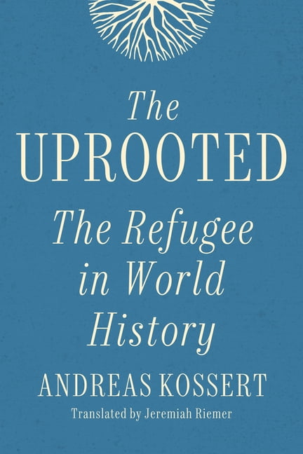 The Uprooted: The Refugee in World History, (Hardcover)