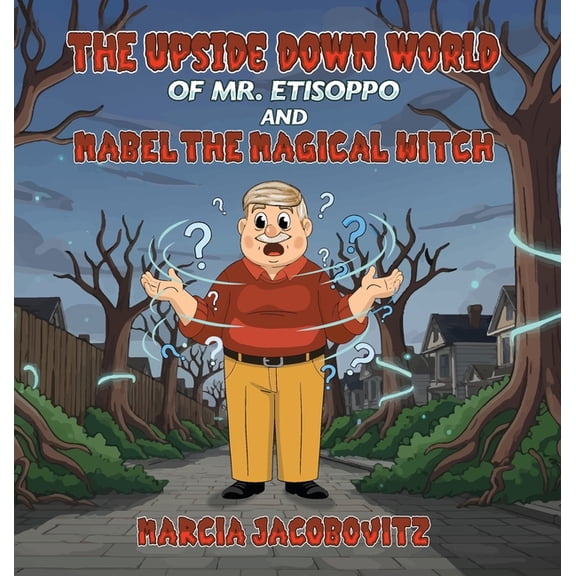 The Upside Down World of Mr. Etisoppo: And Mabel The Magical Witch, (Hardcover)