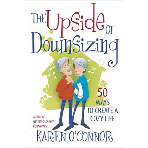 Pre-Owned The Upside of Downsizing: 50 Ways to Create a Cozy Life (Paperback) 0736928618 9780736928618