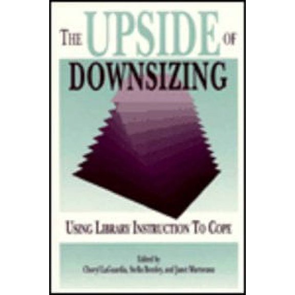 Pre-Owned The Upside of Downsizing : Using Library Instruction to Cope 9781555702175 Used