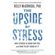 KELLY MCGONIGAL The Upside of Stress : Why Stress Is Good for You, and How to Get Good at It (Paperback)