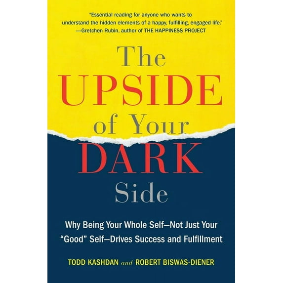 The Upside of Your Dark Side: Why Being Your Whole Self--Not Just Your "Good" Self--Drives Success and Fulfillment, (Paperback)