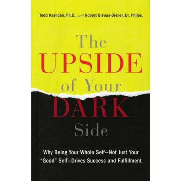Pre-Owned The Upside of Your Dark Side: Why Being Your Whole Self--Not Just Your Good Self--Drives Success and Fulfillment (Hardcover) 1594631735 9781594631733