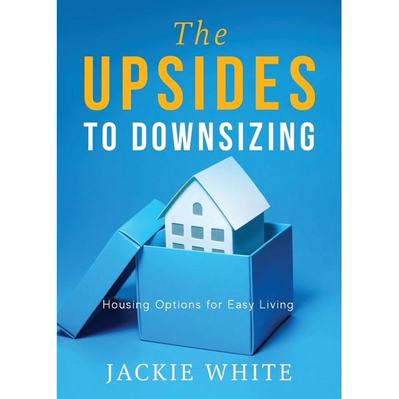 The Upsides to Downsizing: Housing Options for Easy Living, (Paperback)