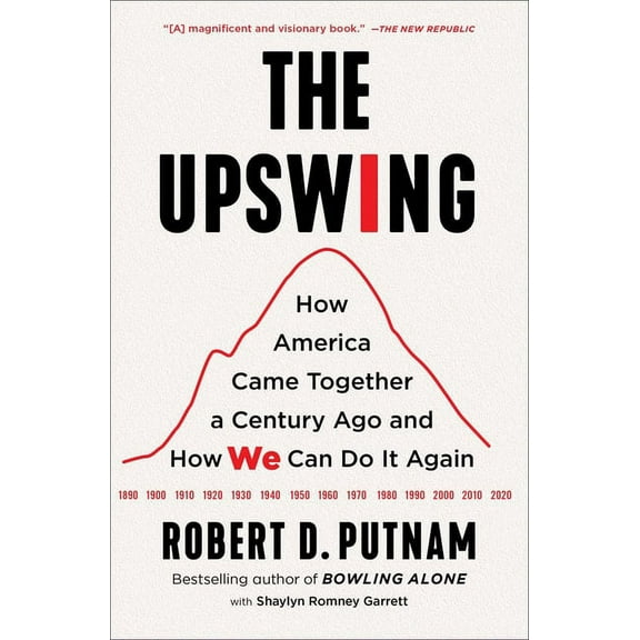 The Upswing: How America Came Together a Century Ago and How We Can Do It Again, (Paperback)