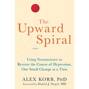ALEX KORB; DANIEL J SIEGEL The Upward Spiral : Using Neuroscience to Reverse the Course of Depression, One Small Change at a Time (Paperback)