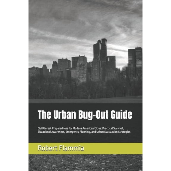 The Urban Bug-Out Guide: Civil Unrest Preparedness for Modern American Cities: Practical Survival, Situational Awareness, (Paperback)