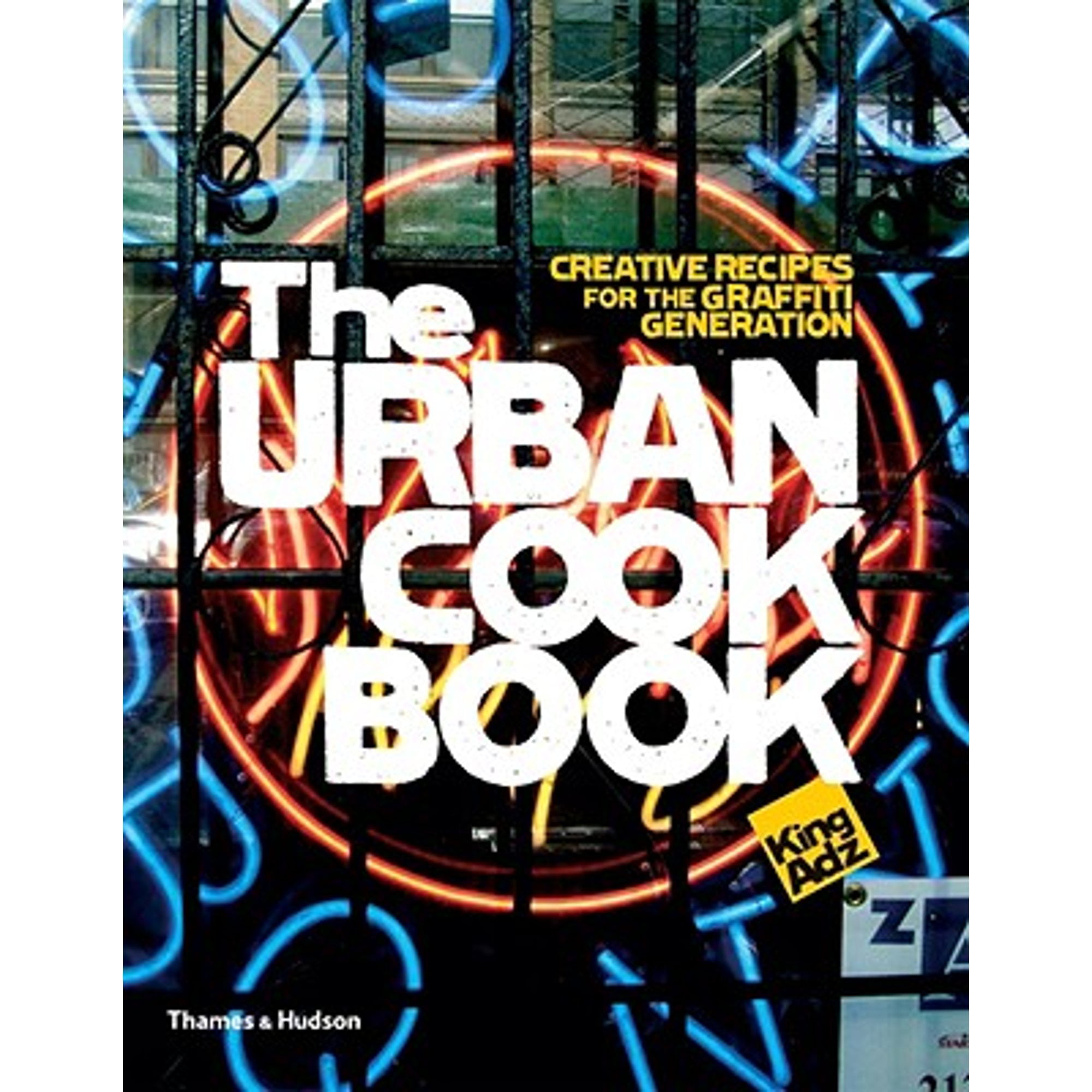 Pre-Owned The Urban Cookbook: 50 Recipes, 25 Urban Talents, 5 Cities (Hardcover 9780500514306) by King Adz