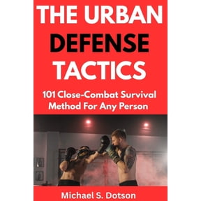 The Urban Defense Tactics: 101 Close-Combat Survival Method For Any Person, (Paperback)