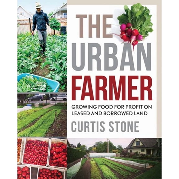 The Urban Farmer: Growing Food for Profit on Leased and Borrowed Land, (Paperback)
