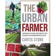 The Urban Farmer Growing Food for Profit on Leased and Borrowed Land, Paperback