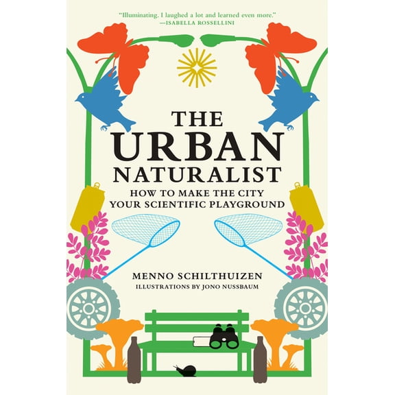 The Urban Naturalist: How to Make the City Your Scientific Playground, (Paperback)