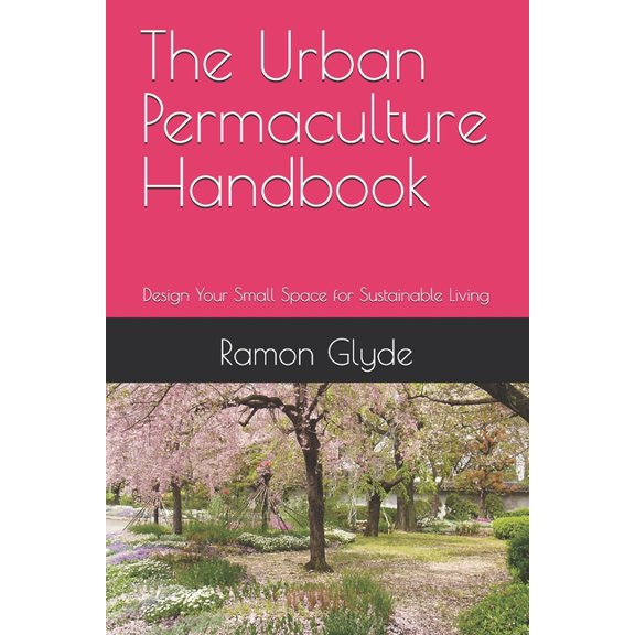 The Urban Permaculture Handbook: Design Your Small Space for Sustainable Living, (Paperback)