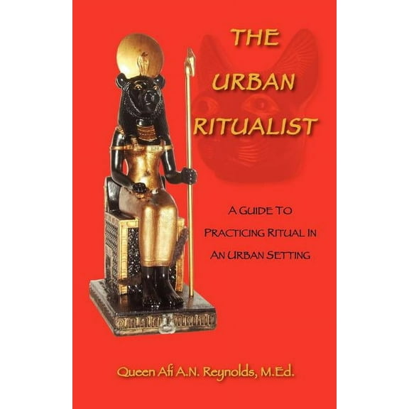 The Urban Ritualist: A Guide to Practicing Ritual in an Urban Setting, (Paperback)