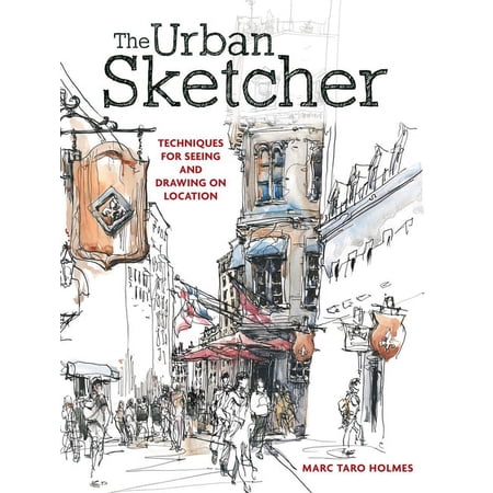 The Urban Sketcher: Techniques for Seeing and Drawing on Location, (Paperback)