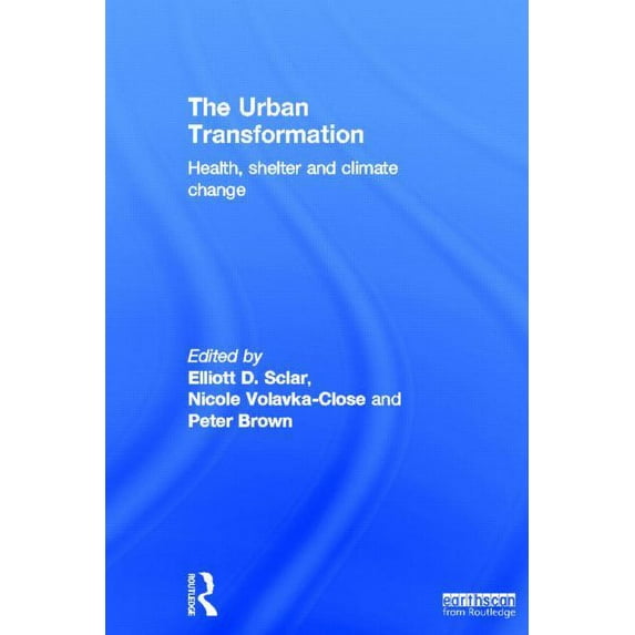 The Urban Transformation: Health, Shelter and Climate Change, (Hardcover)