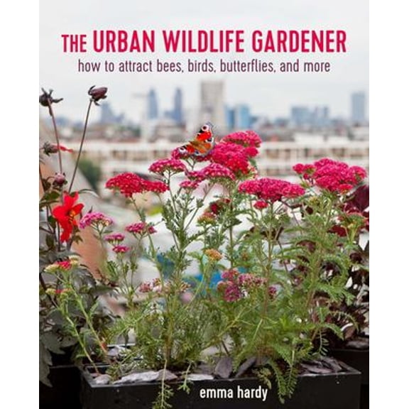 Pre-Owned The Urban Wildlife Gardener: How to Attract Bees, Birds, Butterflies, and More (Paperback) 1782498192 9781782498193