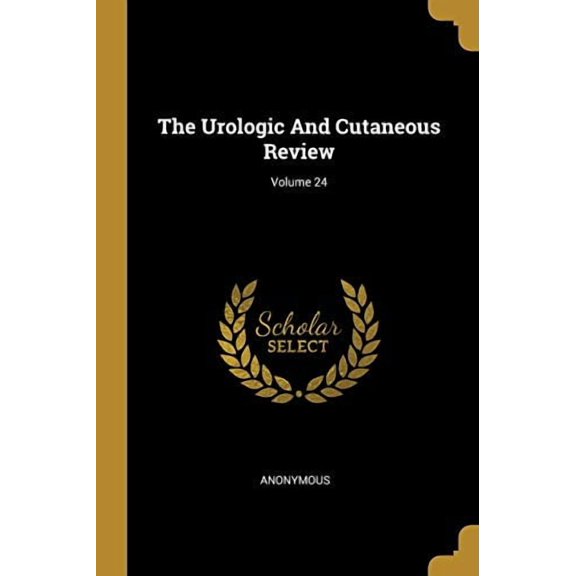 The Urologic And Cutaneous Review; Volume 24 Paperback 1011561735 9781011561735 Anonymous