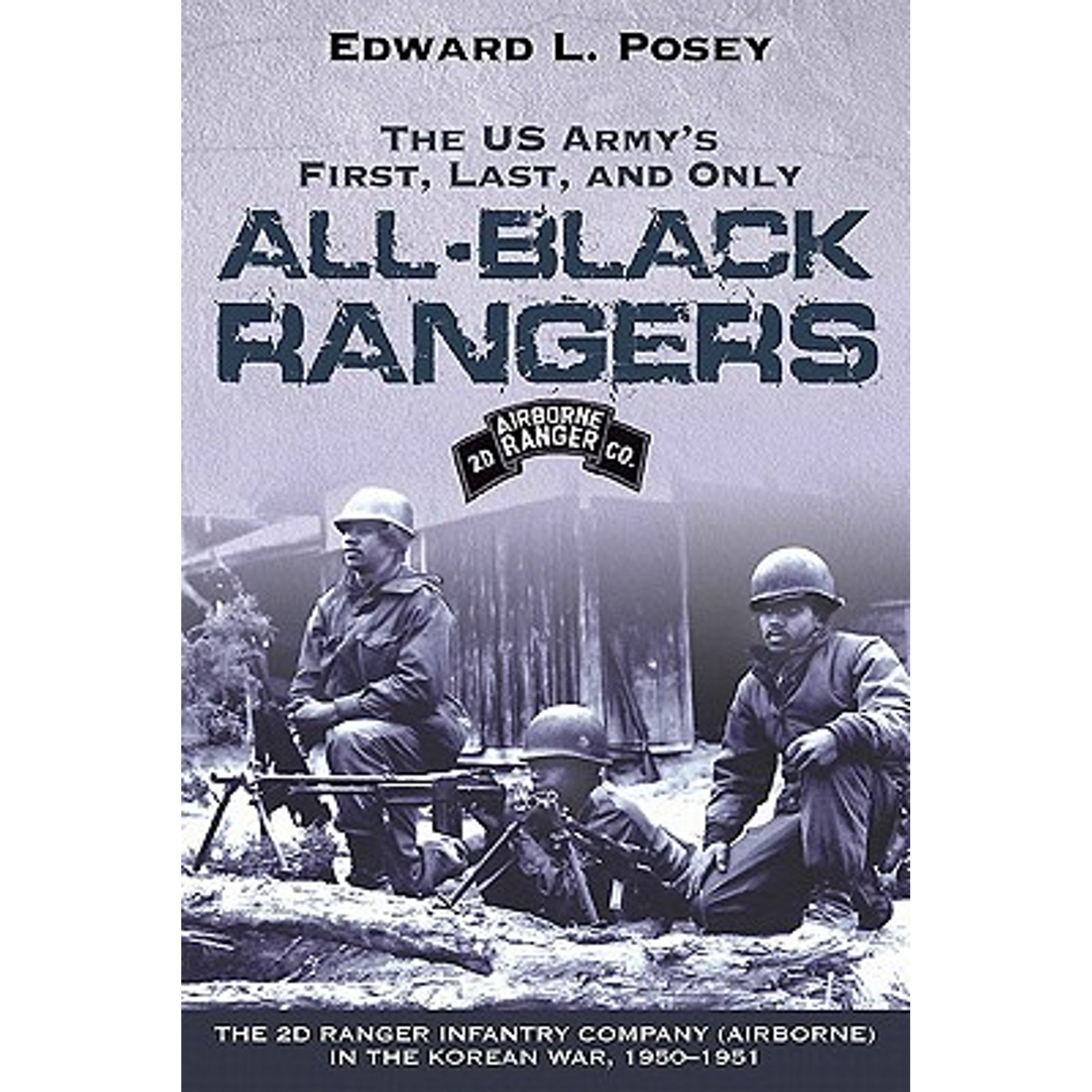 Pre-Owned The Us Army's First, Last, and Only All-Black Rangers: The 2D Ranger Infantry Company (Airborne) in (Paperback) by Edward L Posey