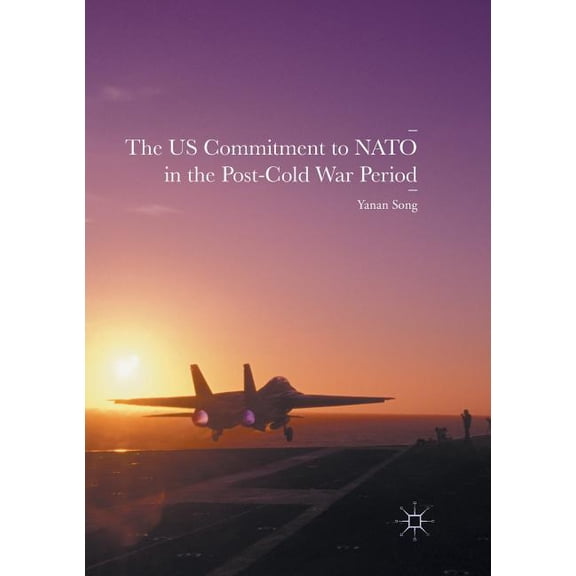 The Us Commitment to NATO in the Post-Cold War Period (Paperback)