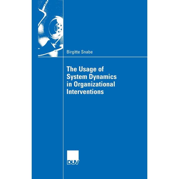 The Usage of System Dynamics in Organizational Interventions: A Participative Modeling Approach Supporting Change Manage, (Paperback)