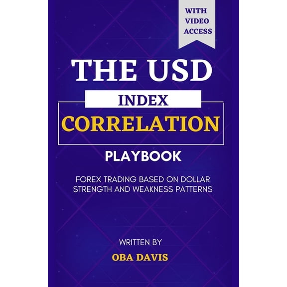 The Ultimate Forex Trading Playbook The Usd Index Correlation Playbook: Forex Trading Based on Dollar Strength and Weakness Patterns, (Paperback)