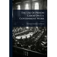 thumbnail image 1 of The Use Of Prison Labor On U.s. Government Work, (Paperback), 1 of 1