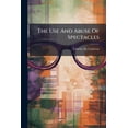 thumbnail image 1 of The Use and Abuse of Spectacles Paperback, 1 of 1