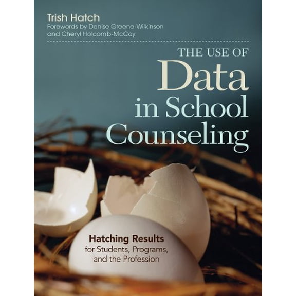 Pre-Owned The Use of Data in School Counseling: Hatching Results for Students, Programs, and the Profession (Paperback) 1452290253 9781452290256