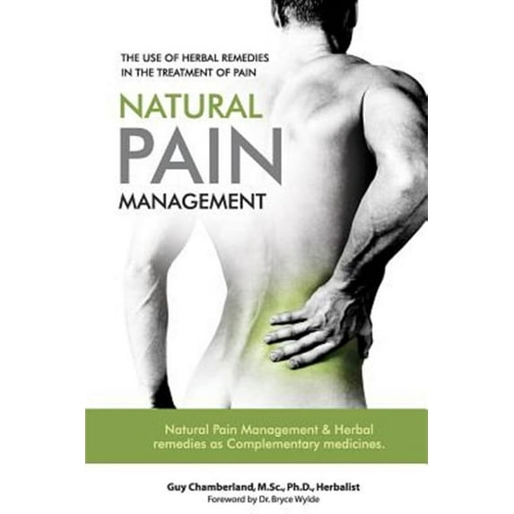 The Use of Herbal Remedies in the Treatment of Pain: Natural Pain Management & Herbal Remedies as Complementary Medicines