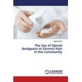 thumbnail image 1 of The Use of Opioid Analgesics in Chronic Pain in the Community (Paperback), 1 of 1