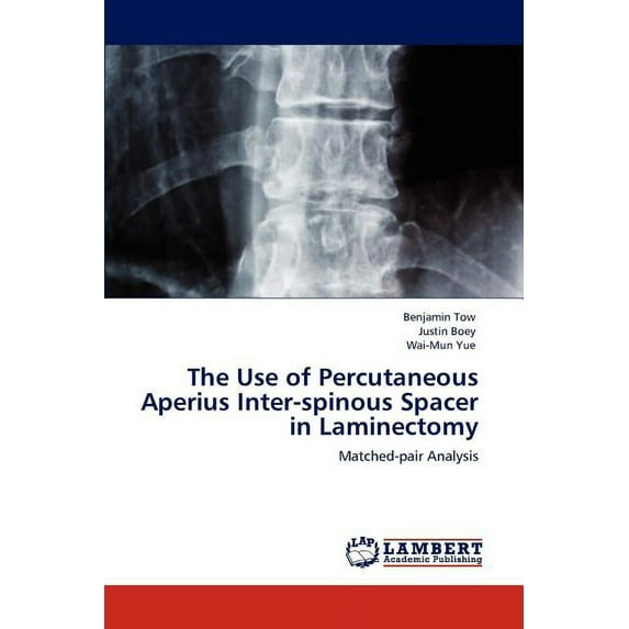 The Use of Percutaneous Aperius Inter-spinous Spacer in Laminectomy (Paperback)