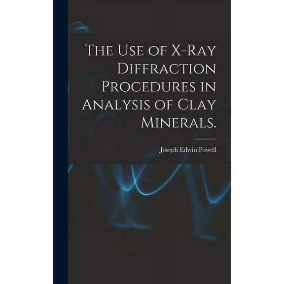 The Use of X-ray Diffraction Procedures in Analysis of Clay Minerals., (Hardcover)